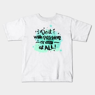 Do it with passion or not at all Kids T-Shirt